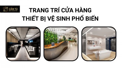 Cách trang trí cửa hàng thiết bị vệ sinh phổ biến nhất hiện nay