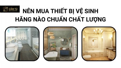 Nên mua thiết bị vệ sinh hãng nào chuẩn chất lượng