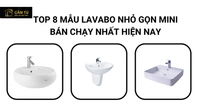 Top 8 mẫu Lavabo nhỏ gọn mini bán chạy nhất hiện nay
